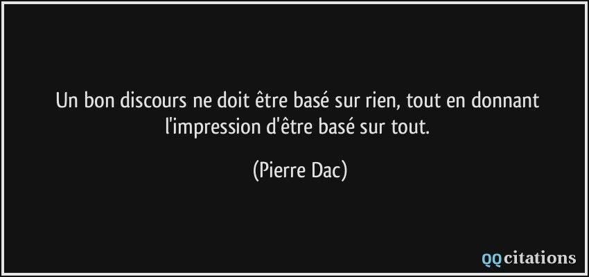 citation-un-bon-discours-ne-doit-etre-base-sur-rien-tout-en-donnant-l-impression-d-etre-base-sur-tout-pierre-dac-201442.jpg